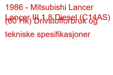 1986 - Mitsubishi Lancer
Lancer III 1.8 Diesel (C14AS) (60 Hk) Drivstofforbruk og tekniske spesifikasjoner