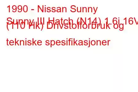 1990 - Nissan Sunny
Sunny III Hatch (N14) 1.6i 16V (110 Hk) Drivstofforbruk og tekniske spesifikasjoner