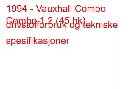 1994 - Vauxhall Combo
Combo 1.2 (45 hk) drivstofforbruk og tekniske spesifikasjoner