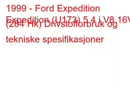 1999 - Ford Expedition
Expedition (U173) 5.4 i V8 16V (264 Hk) Drivstofforbruk og tekniske spesifikasjoner