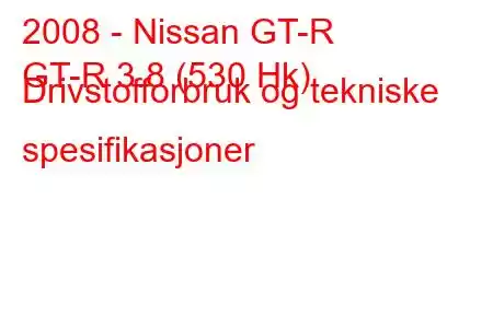 2008 - Nissan GT-R
GT-R 3.8 (530 Hk) Drivstofforbruk og tekniske spesifikasjoner