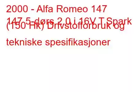 2000 - Alfa Romeo 147
147 5-dørs 2.0 i 16V T.Spark (150 Hk) Drivstofforbruk og tekniske spesifikasjoner