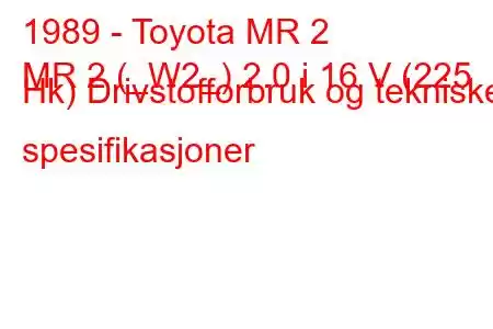 1989 - Toyota MR 2
MR 2 (_W2_) 2.0 i 16 V (225 Hk) Drivstofforbruk og tekniske spesifikasjoner