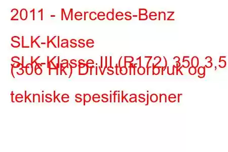 2011 - Mercedes-Benz SLK-Klasse
SLK-Klasse III (R172) 350 3,5 (306 Hk) Drivstofforbruk og tekniske spesifikasjoner