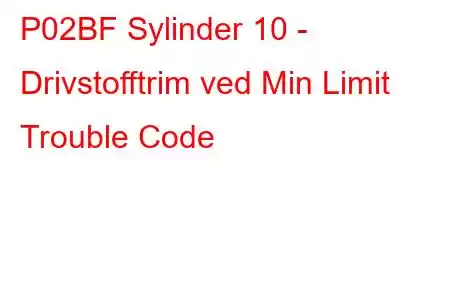 P02BF Sylinder 10 - Drivstofftrim ved Min Limit Trouble Code