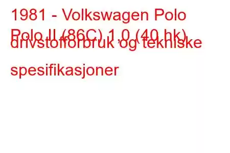 1981 - Volkswagen Polo
Polo II (86C) 1,0 (40 hk) drivstofforbruk og tekniske spesifikasjoner