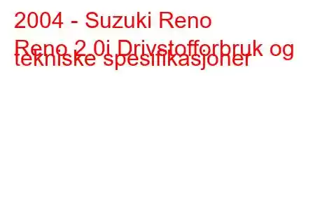 2004 - Suzuki Reno
Reno 2.0i Drivstofforbruk og tekniske spesifikasjoner