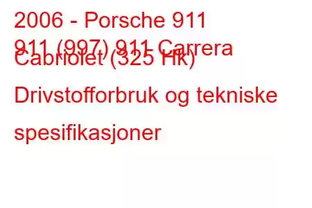 2006 - Porsche 911
911 (997) 911 Carrera Cabriolet (325 Hk) Drivstofforbruk og tekniske spesifikasjoner