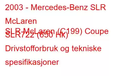 2003 - Mercedes-Benz SLR McLaren
SLR McLaren (C199) Coupe SLR722 (650 Hk) Drivstofforbruk og tekniske spesifikasjoner