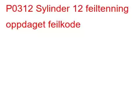 P0312 Sylinder 12 feiltenning oppdaget feilkode