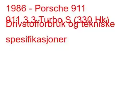 1986 - Porsche 911
911 3.3 Turbo S (330 Hk) Drivstofforbruk og tekniske spesifikasjoner