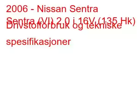 2006 - Nissan Sentra
Sentra (VI) 2.0 i 16V (135 Hk) Drivstofforbruk og tekniske spesifikasjoner