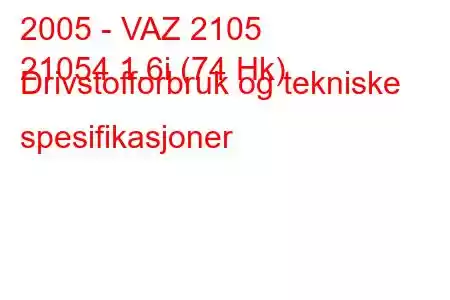 2005 - VAZ 2105
21054 1.6i (74 Hk) Drivstofforbruk og tekniske spesifikasjoner