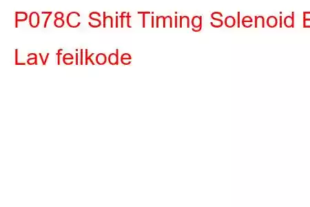 P078C Shift Timing Solenoid B Lav feilkode