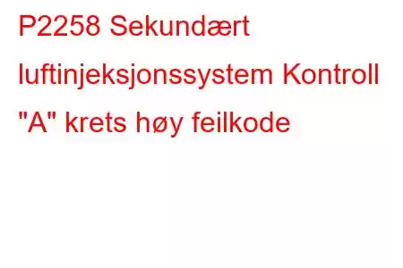 P2258 Sekundært luftinjeksjonssystem Kontroll 