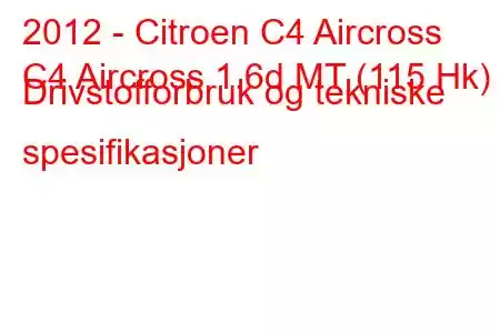 2012 - Citroen C4 Aircross
C4 Aircross 1.6d MT (115 Hk) Drivstofforbruk og tekniske spesifikasjoner