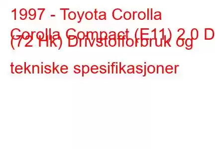 1997 - Toyota Corolla
Corolla Compact (E11) 2.0 D (72 Hk) Drivstofforbruk og tekniske spesifikasjoner