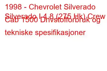 1998 - Chevrolet Silverado
Silverado I 4.8 (275 Hk) Crew Cab 1500 Drivstofforbruk og tekniske spesifikasjoner