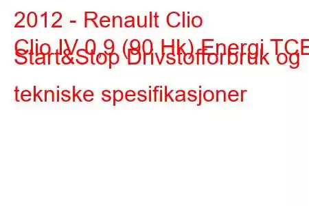 2012 - Renault Clio
Clio IV 0,9 (90 Hk) Energi TCE Start&Stop Drivstofforbruk og tekniske spesifikasjoner