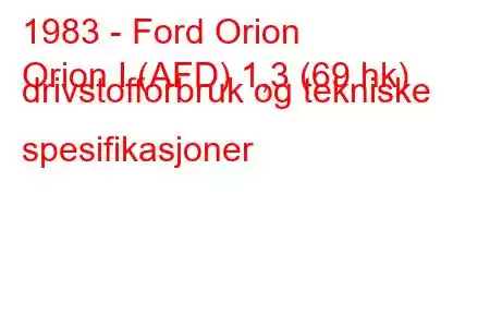 1983 - Ford Orion
Orion I (AFD) 1,3 (69 hk) drivstofforbruk og tekniske spesifikasjoner