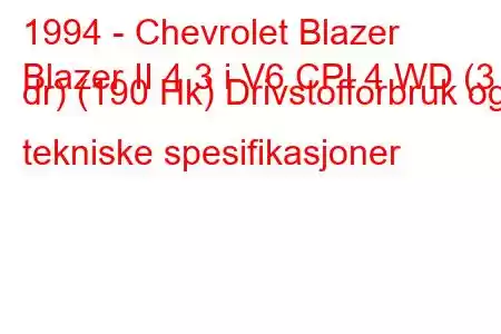 1994 - Chevrolet Blazer
Blazer II 4.3 i V6 CPI 4 WD (3 dr) (190 Hk) Drivstofforbruk og tekniske spesifikasjoner