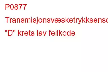 P0877 Transmisjonsvæsketrykksensor/bryter 