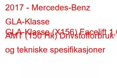 2017 - Mercedes-Benz GLA-Klasse
GLA-Klasse (X156) Facelift 1,6 AMT (150 Hk) Drivstofforbruk og tekniske spesifikasjoner