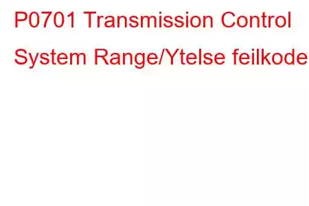 P0701 Transmission Control System Range/Ytelse feilkode