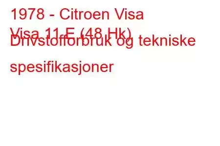 1978 - Citroen Visa
Visa 11 E (48 Hk) Drivstofforbruk og tekniske spesifikasjoner