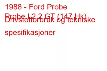 1988 - Ford Probe
Probe I 2.2 GT (147 Hk) Drivstofforbruk og tekniske spesifikasjoner