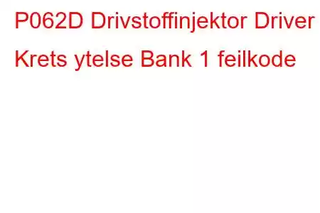 P062D Drivstoffinjektor Driver Krets ytelse Bank 1 feilkode