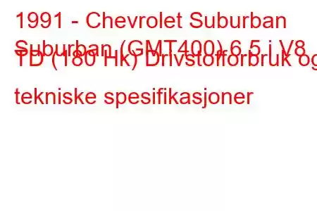 1991 - Chevrolet Suburban
Suburban (GMT400) 6.5 i V8 TD (180 Hk) Drivstofforbruk og tekniske spesifikasjoner