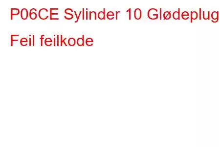 P06CE Sylinder 10 Glødeplugg Feil feilkode