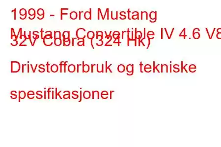 1999 - Ford Mustang
Mustang Convertible IV 4.6 V8 32V Cobra (324 Hk) Drivstofforbruk og tekniske spesifikasjoner