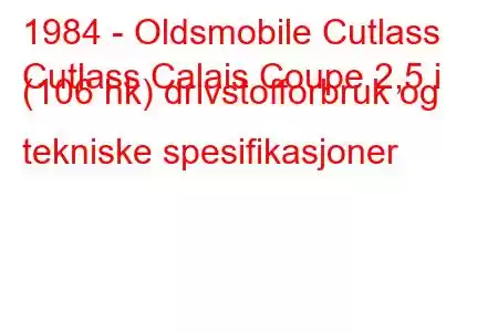 1984 - Oldsmobile Cutlass
Cutlass Calais Coupe 2,5 i (106 hk) drivstofforbruk og tekniske spesifikasjoner