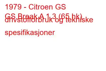 1979 - Citroen GS
GS Break A 1,3 (65 hk) drivstofforbruk og tekniske spesifikasjoner