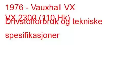 1976 - Vauxhall VX
VX 2300 (110 Hk) Drivstofforbruk og tekniske spesifikasjoner