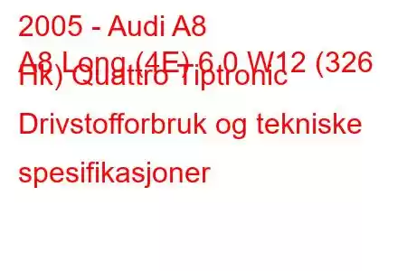 2005 - Audi A8
A8 Long (4E) 6.0 W12 (326 Hk) Quattro Tiptronic Drivstofforbruk og tekniske spesifikasjoner