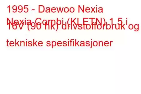 1995 - Daewoo Nexia
Nexia Combi (KLETN) 1,5 i 16V (90 hk) drivstofforbruk og tekniske spesifikasjoner