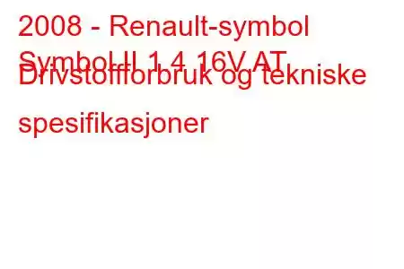 2008 - Renault-symbol
Symbol II 1.4 16V AT Drivstoffforbruk og tekniske spesifikasjoner