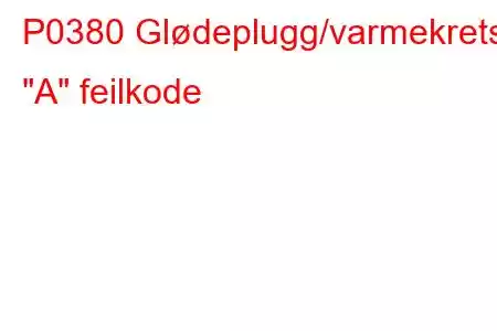 P0380 Glødeplugg/varmekrets 