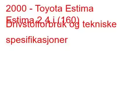 2000 - Toyota Estima
Estima 2,4 i (160) Drivstofforbruk og tekniske spesifikasjoner