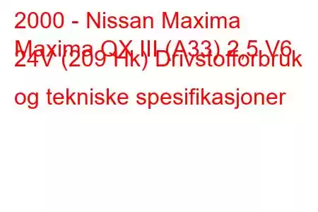 2000 - Nissan Maxima
Maxima QX III (A33) 2,5 V6 24V (209 Hk) Drivstofforbruk og tekniske spesifikasjoner