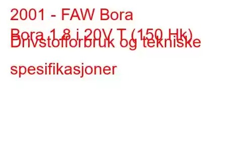 2001 - FAW Bora
Bora 1.8 i 20V T (150 Hk) Drivstofforbruk og tekniske spesifikasjoner