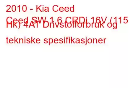 2010 - Kia Ceed
Ceed SW 1.6 CRDi 16V (115 Hk) 4AT Drivstofforbruk og tekniske spesifikasjoner