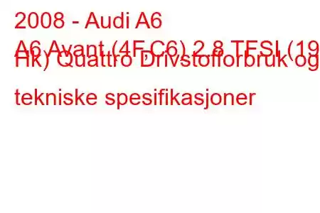 2008 - Audi A6
A6 Avant (4F,C6) 2.8 TFSI (190 Hk) Quattro Drivstofforbruk og tekniske spesifikasjoner