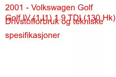 2001 - Volkswagen Golf
Golf IV (1J1) 1.9 TDI (130 Hk) Drivstofforbruk og tekniske spesifikasjoner