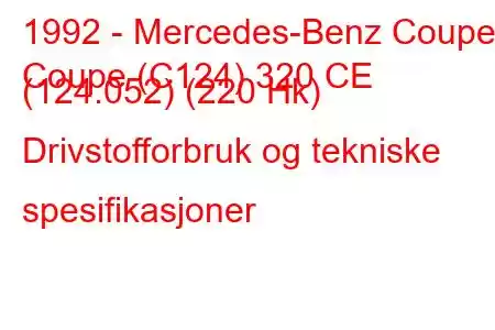 1992 - Mercedes-Benz Coupe
Coupe (C124) 320 CE (124.052) (220 Hk) Drivstofforbruk og tekniske spesifikasjoner