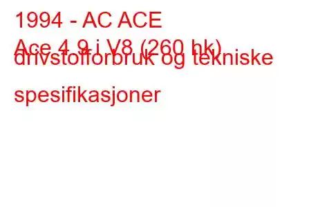 1994 - AC ACE
Ace 4.9 i V8 (260 hk) drivstofforbruk og tekniske spesifikasjoner