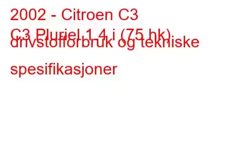 2002 - Citroen C3
C3 Pluriel 1.4 i (75 hk) drivstofforbruk og tekniske spesifikasjoner